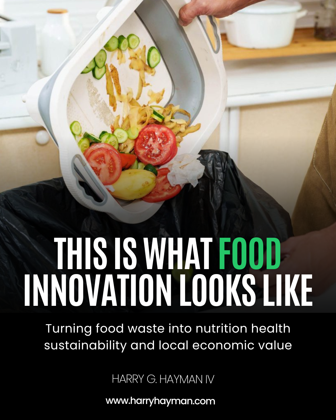 Harry Hayman on Food Waste Innovation: Transforming Trash into Treasure for Health, Climate, and Community